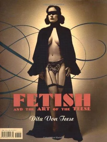 Burlesque and the Art of the Teese/Fetish and the Art of the Teese